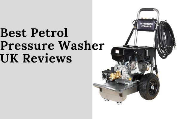 Best Petrol Pressure Washer UK Reviews