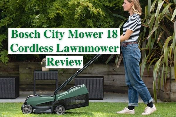 Bosch City Mower 18 Cordless Lawnmower Review