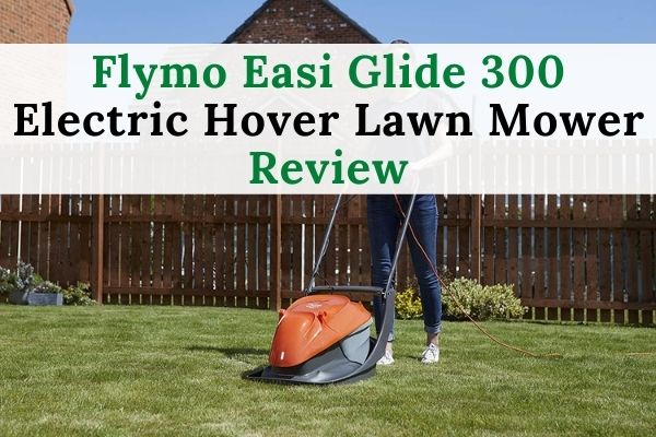 Flymo Easi Glide 300 Electric Hover Lawn Mower Review