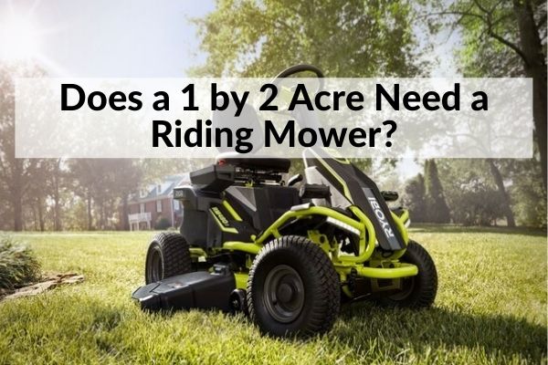 Does a 1 by 2 Acre Need a Riding Mower