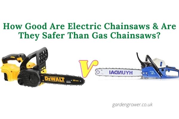 How Good Are Electric Chainsaws & Are They Safer Than Gas Chainsaws