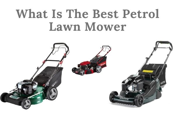 What Is The Best Petrol Lawn Mower